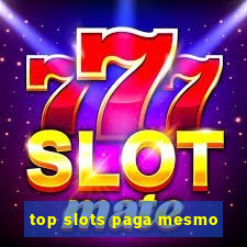 top slots paga mesmo